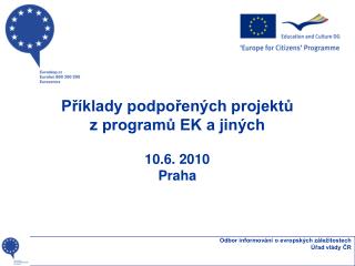 Příklady podpořených projektů z programů EK a jiných 10.6. 2010 Praha