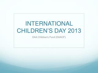 INTERNATIONAL CHILDREN’S DAY 2013