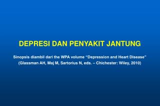 DEPRESI DAN PENYAKIT JANTUNG Sinopsis diambil dari the WPA volume “Depression and Heart Disease”