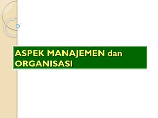 ASPEK MANAJEMEN dan ORGANISASI