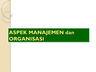 ASPEK MANAJEMEN dan ORGANISASI