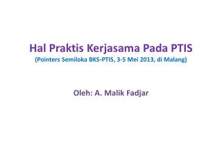 Hal Praktis Kerjasama Pada PTIS (Pointers Semiloka BKS-PTIS, 3-5 Mei 2013, di Malang)