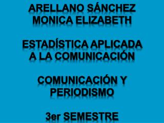 ARELLANO SÁNCHEZ MONICA ELIZABETH ESTADÍSTICA APLICADA A LA COMUNICACIÓN