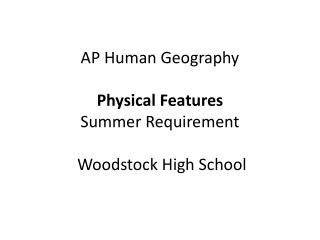 AP Human Geography Physical Features Summer Requirement Woodstock High School