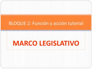 BLOQUE 2: Función y acción tutorial MARCO LEGISLATIVO