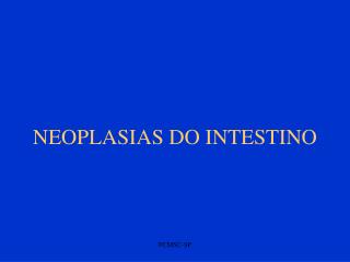 NEOPLASIAS DO INTESTINO