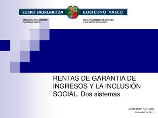RENTAS DE GARANTIA DE INGRESOS Y LA INCLUSIÓN SOCIAL. Dos sistemas ALCAZAR DE SAN JUAN