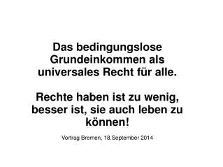 Das bedingungslose Grundeinkommen als universales Recht für alle.