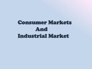 Consumer Markets 	 And Industrial Market
