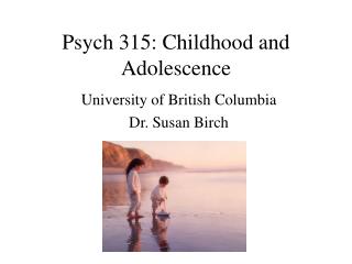 Psych 315: Childhood and Adolescence