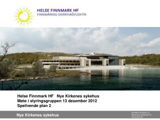 Helse Finnmark HF Nye Kirkenes sykehus Møte i styringsgruppen 13 desember 2012 Speilvende plan 2