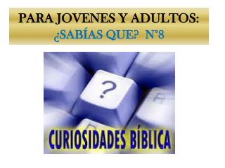 PARA JOVENES Y ADULTOS: ¿ SABÍAS QUE? N°8