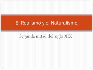 El Realismo y el Naturalismo