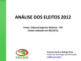 ANÁLISE DOS ELEITOS 2012 Fonte: Tribunal Superior Eleitoral - TSE Coleta realizada em 08/10/12