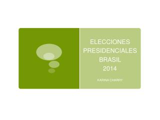 ELECCIONES PRESIDENCIALES BRASIL 2014
