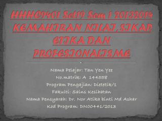 HHHC9401 Set19 Sem 1 20132014 KEMAHIRAN NILAI, SIKAP, ETIKA DAN PROFESIONALISME