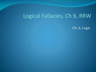 Logical Fallacies, Ch 6, RRW