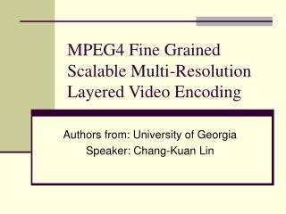 MPEG4 Fine Grained Scalable Multi-Resolution Layered Video Encoding