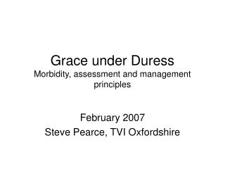 Grace under Duress Morbidity, assessment and management principles