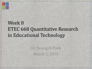 Week 8 ETEC 668 Quantitative Research in Educational Technology