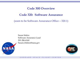 Code 300 Overview Code 320: Software Assurance (soon to be Software Assurance Office – 320.1)