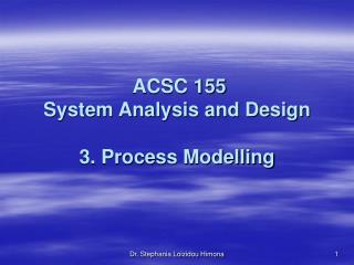 ACSC 155 System Analysis and Design 3. Process Modelling