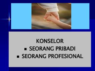 KONSELOR SEORANG PRIBADI SEORANG PROFESIONAL