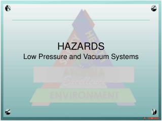 HAZARDS Low Pressure and Vacuum Systems