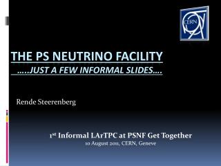 the PS Neutrino Facility …..Just a few informal slides….