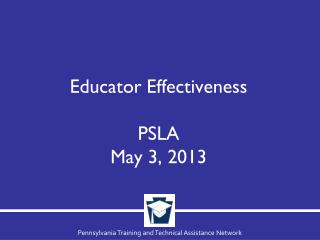 Educator Effectiveness PSLA May 3, 2013