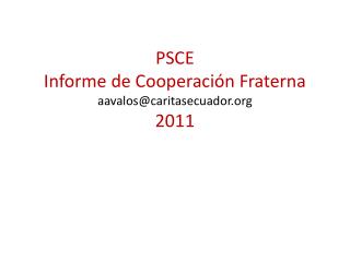 PSCE Informe de Cooperación Fraterna aavalos@caritasecuador 2011