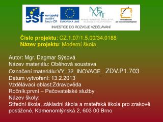 Číslo projektu : CZ.1.07/1.5.00/34.0188 Název projektu : Moderní škola