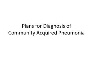 Plans for Diagnosis of Community Acquired Pneumonia