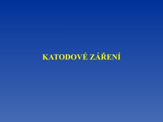 KATODOVÉ ZÁŘENÍ