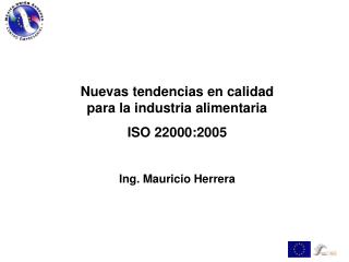 Nuevas tendencias en calidad para la industria alimentaria ISO 22000:2005 Ing. Mauricio Herrera