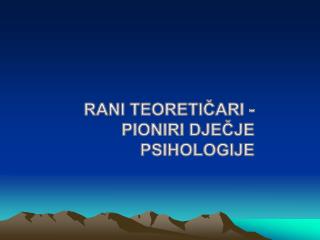 Rani teoretičari - Pioniri dječje psihologije