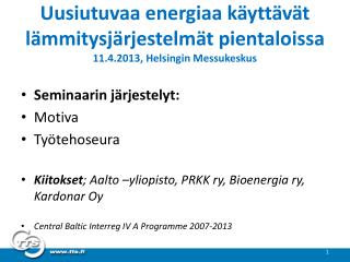 Uusiutuvaa energiaa käyttävät lämmitysjärjestelmät pientaloissa 11.4.2013, Helsingin Messukeskus