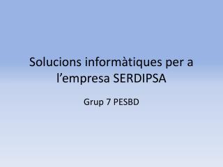 Solucions informàtiques per a l’empresa SERDIPSA