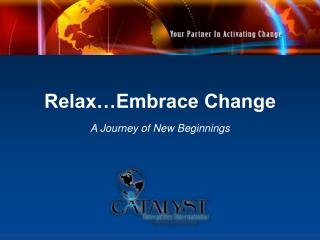 Relax…Embrace Change