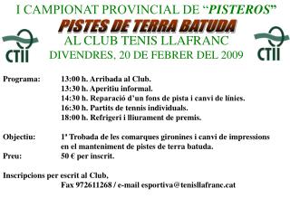 I CAMPIONAT PROVINCIAL DE “ PISTEROS ” AL CLUB TENIS LLAFRANC DIVENDRES, 20 DE FEBRER DEL 2009