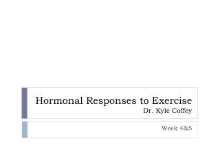 Hormonal Responses to Exercise Dr. Kyle Coffey