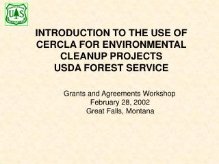 INTRODUCTION TO THE USE OF CERCLA FOR ENVIRONMENTAL CLEANUP PROJECTS USDA FOREST SERVICE