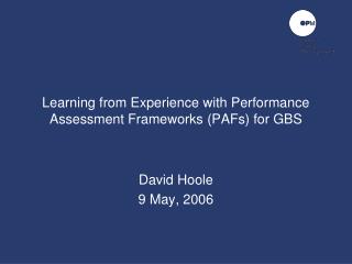 Learning from Experience with Performance Assessment Frameworks (PAFs) for GBS