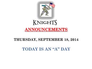 ANNOUNCEMENTS THURSDAY , SEPTEMBER 18, 2014 TODAY IS AN “ A ” DAY