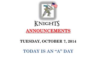 ANNOUNCEMENTS TUESDAY, OCTOBER 7, 2014 TODAY IS AN “A” DAY