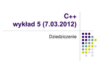 C++ wykład 5 (7.03.2012)