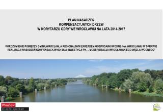 PLAN NASADZEŃ KOMPENSACYJNYCH DRZEW W KORYTARZU ODRY WE WROCŁAWIU NA LATA 2014-2017