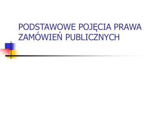 PODSTAWOWE POJĘCIA PRAWA ZAMÓWIEŃ PUBLICZNYCH