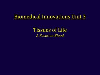 Biomedical Innovations Unit 3 Tissues of Life A Focus on Blood