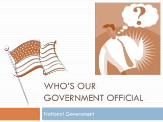 Who’s our Government Official